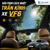 Dán Phim Cách Nhiệt Trần Kính Xe VF6