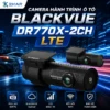 Camera Hành Trình Ô Tô Blackvue Cao Cấp Mã DR770X-2CH LTE