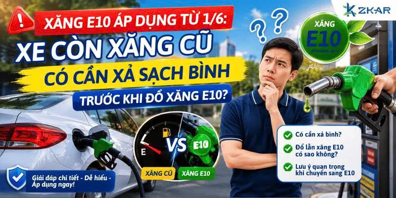 Xăng E10 áp dụng từ 1/6: Xe còn xăng cũ có cần xả sạch bình trước khi đổ xăng E10?