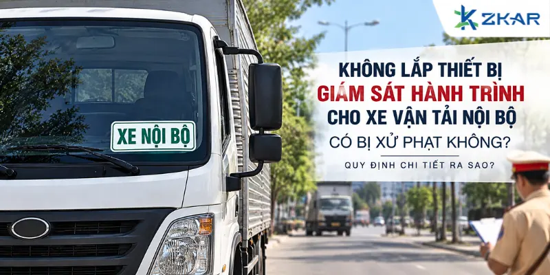 Không lắp thiết bị giám sát hành trình cho xe vận tải nội bộ có bị xử phạt không?